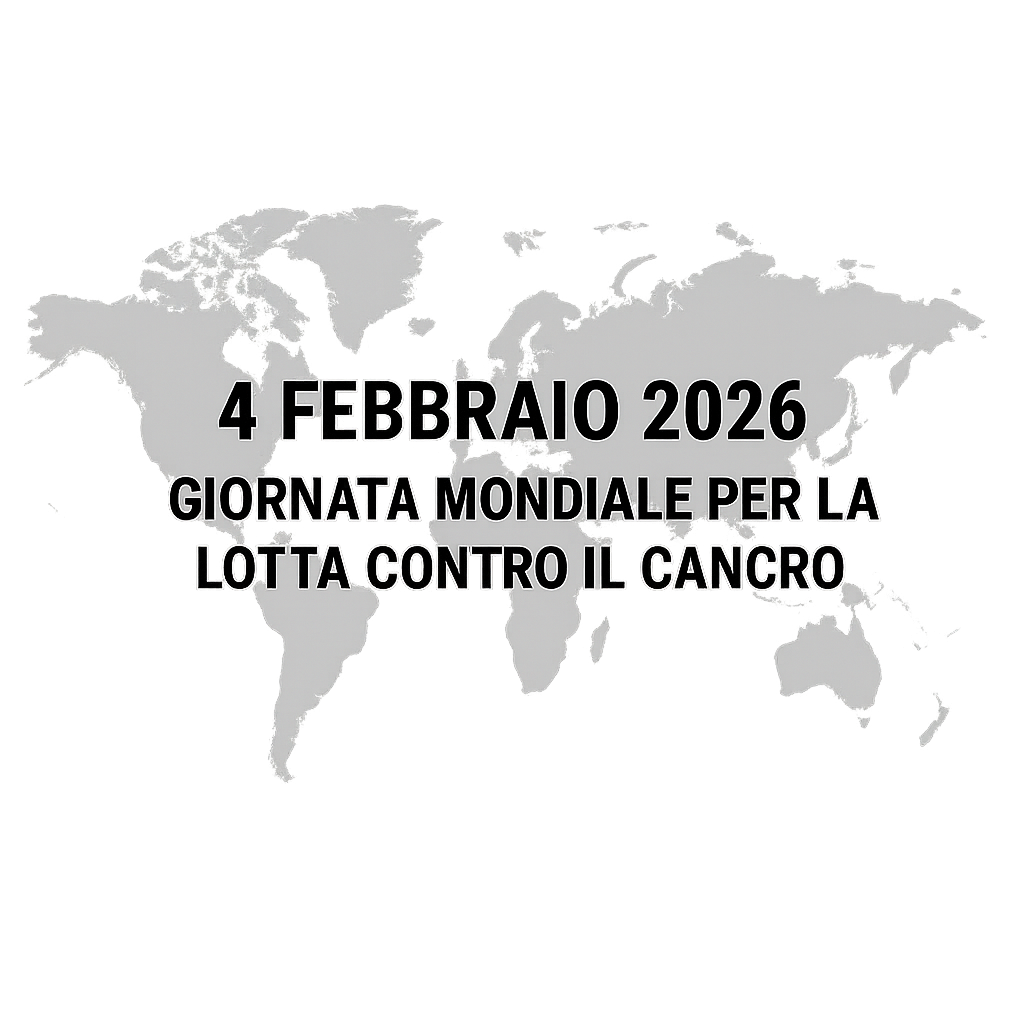 4 FEBBRAIO 2026 - GIORNATA MONDIALE PER LA LOTTA CONTRO IL CANCRO
